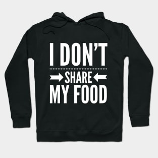 I DON'T SHARE MY FOOD Hoodie